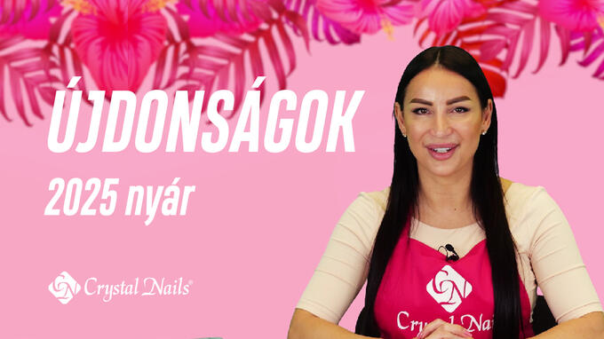 Crystal Nails 2025 NYÁR ÚJDONSÁGOK 
